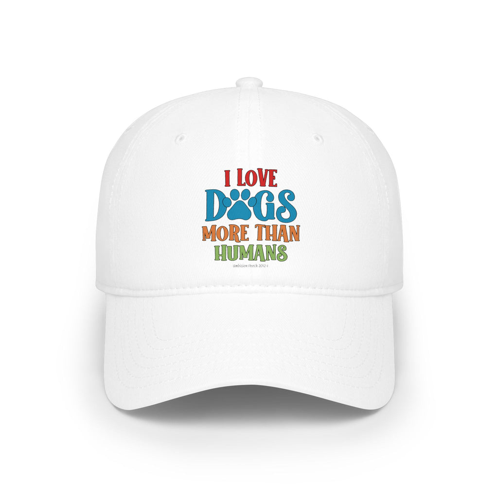 I Love Dogs More Than Humans Low Profile Baseball Cap
