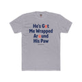 He's Got Me Wrapped Around His Paw Unisex T-Shirt