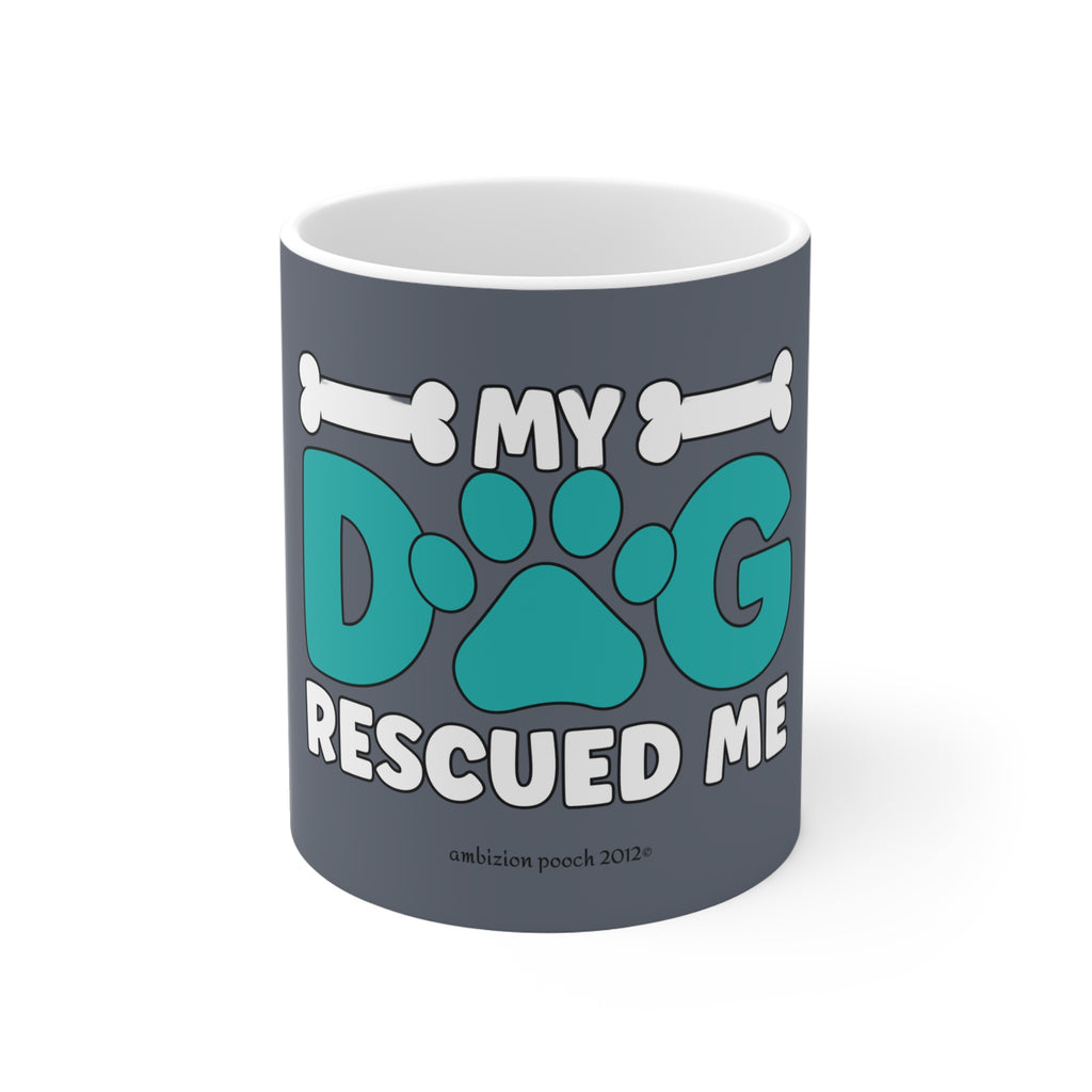 My Dog Rescued Me Mug 11oz