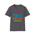 I Love Dogs More Than Humans Unisex Softstyle T-Shirt